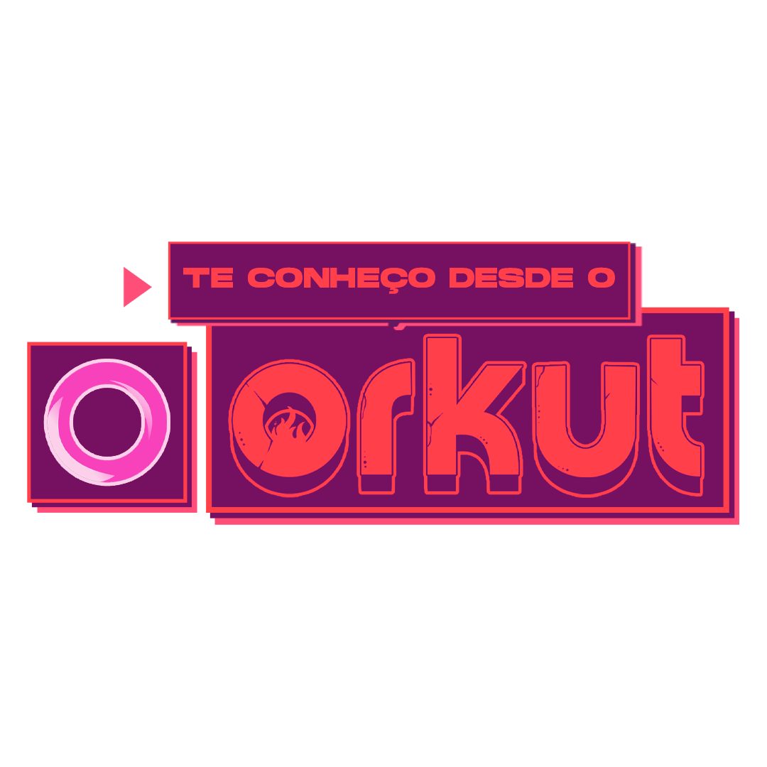 Te Conheço desde o Orkut